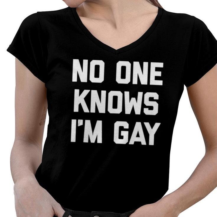 No One Knows Im Gay Funny Saying Cool Gay Pride Gay  Women V-Neck T-Shirt
