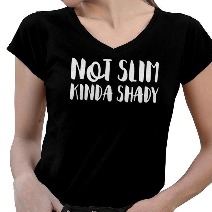 Not Slim Kinda Shady Funny Saying Quote Cute Women V-Neck T-Shirt