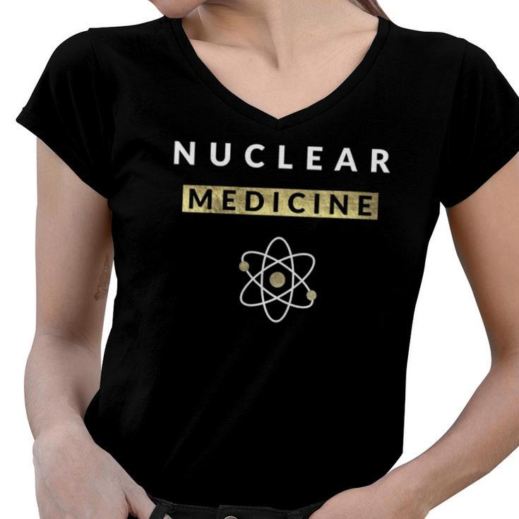 Nuclear Medicine Funny Radiology Radiologist Radiologists Women V-Neck T-Shirt