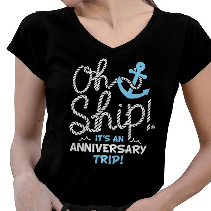 Oh Ship Its An Anniversary Trip Oh Ship Cruise Women V-Neck T-Shirt
