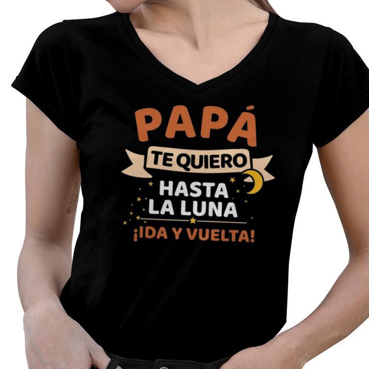 Papá Te Quiero Hasta La Luna Iida Y Vuelta Dia Del Padre Women V-Neck T-Shirt