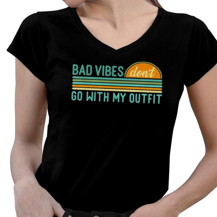 Positive Thinking Quote Bad Vibes Dont Go With My Outfit Women V-Neck T-Shirt
