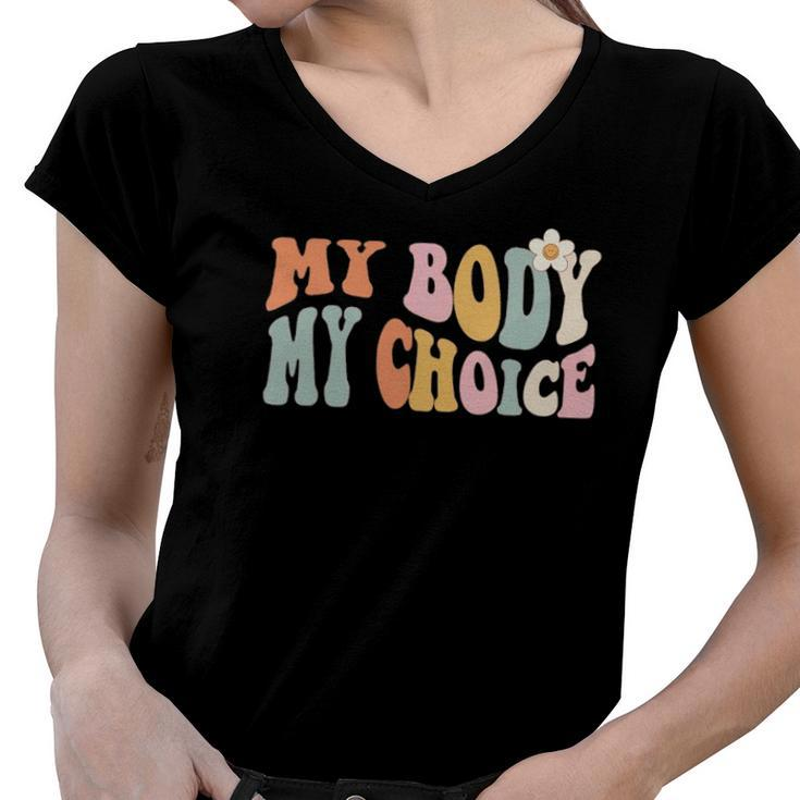 Pro Choice My Body My Choice Feminist Womens Rights Women V-Neck T-Shirt