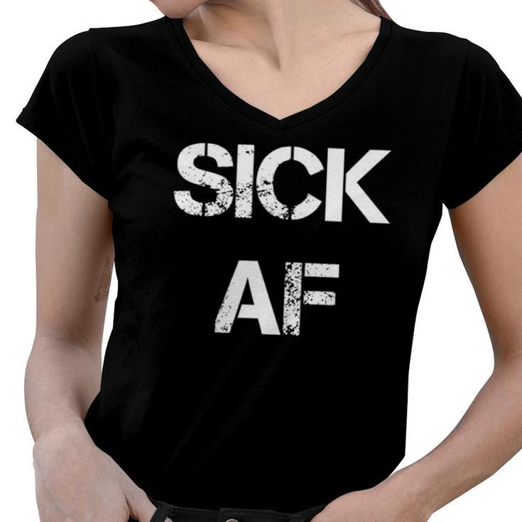 Sick Af Funny Sick Day Women V-Neck T-Shirt
