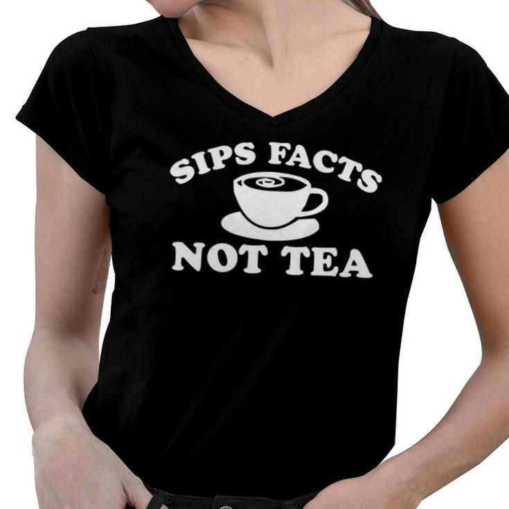 Sips Facts Not Tea Funny Gossip Meme Diva Queen Quote Joke Women V-Neck T-Shirt