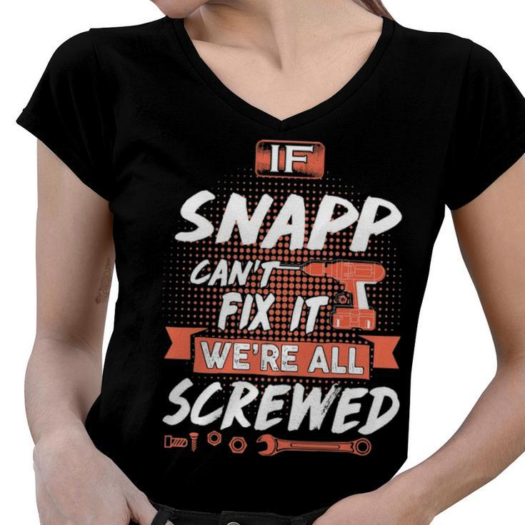 Snapp Name Gift   If Snapp Cant Fix It Were All Screwed Women V-Neck T-Shirt
