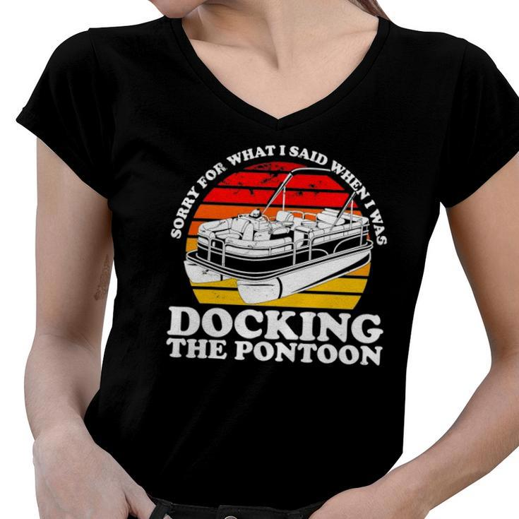 Sorry For What I Said While I Was Docking The Pontoon Women V-Neck T-Shirt