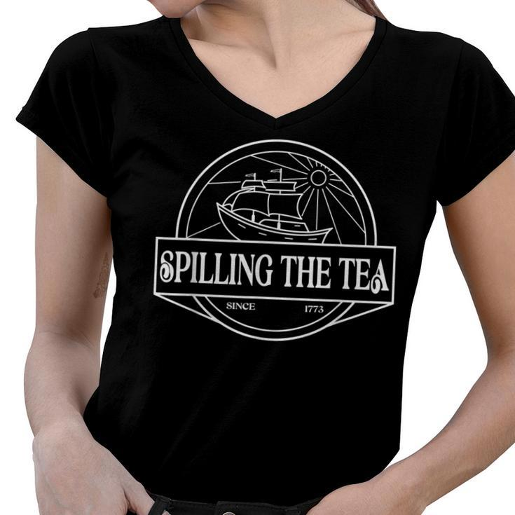 Spilling The Tea Since 1773 4Th Of July History Teacher   Women V-Neck T-Shirt