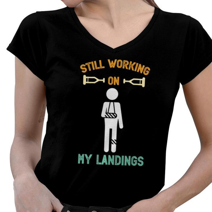 Still Working On My Landings Funny Broken Leg Women V-Neck T-Shirt