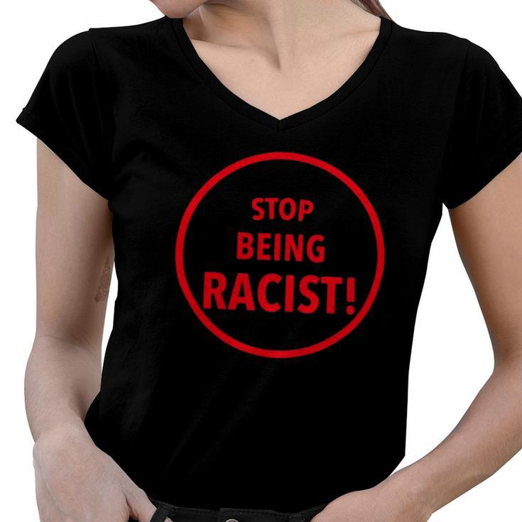Stop Being Racist Black Lives Matter Inspired Women V-Neck T-Shirt