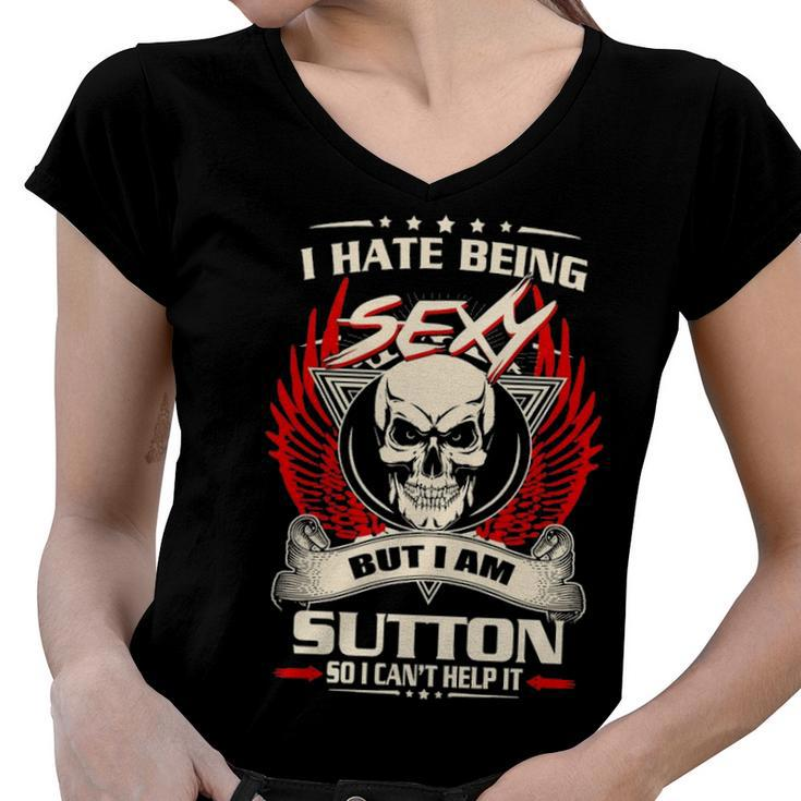 Sutton Name Gift   I Hate Being Sexy But I Am Sutton Women V-Neck T-Shirt