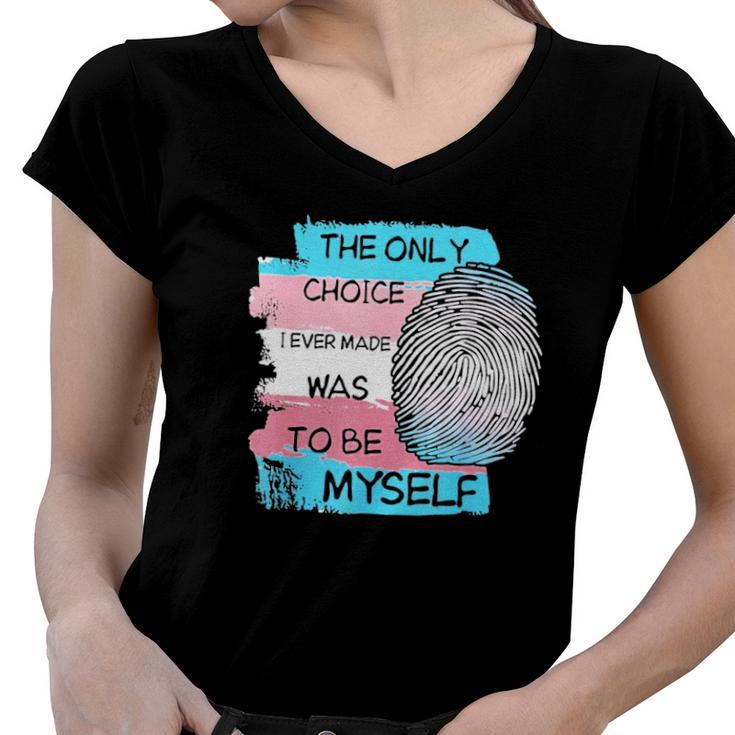 The Only Choice I Made Was To Be Myself Transgender Trans Women V-Neck T-Shirt
