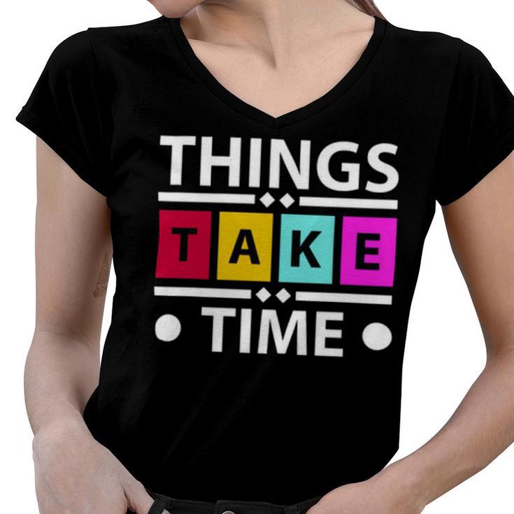 Things Take Time  772 Trending Shirt Women V-Neck T-Shirt