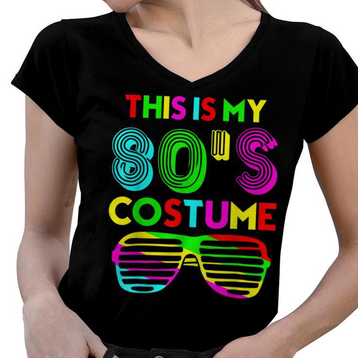 This Is My 80S Costume Funny Halloween 1980S 80S Party  Women V-Neck T-Shirt