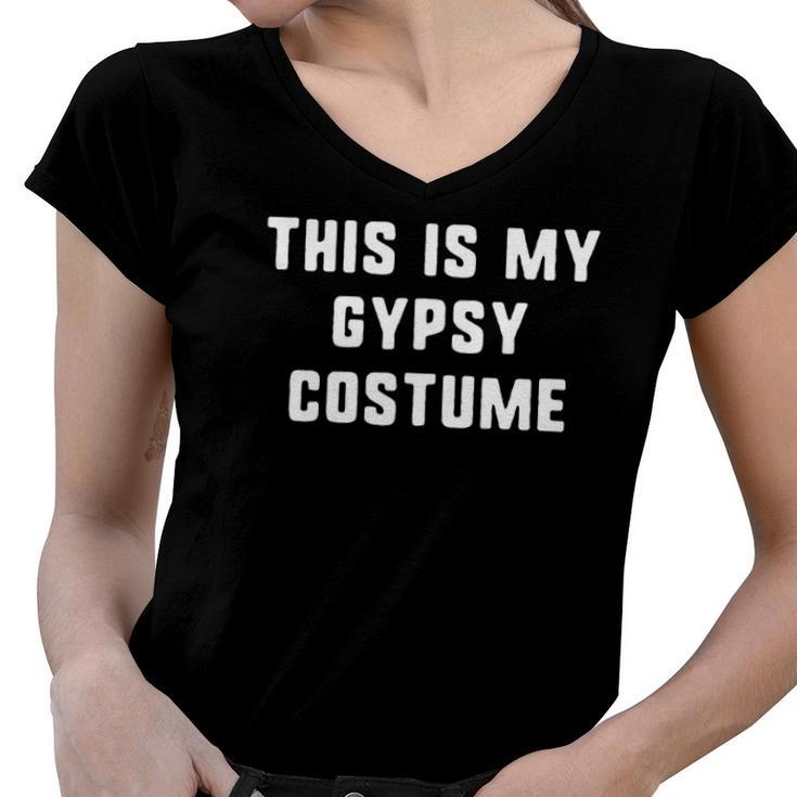 This Is My Gypsy Costume Halloween Easy Lazy Women V-Neck T-Shirt