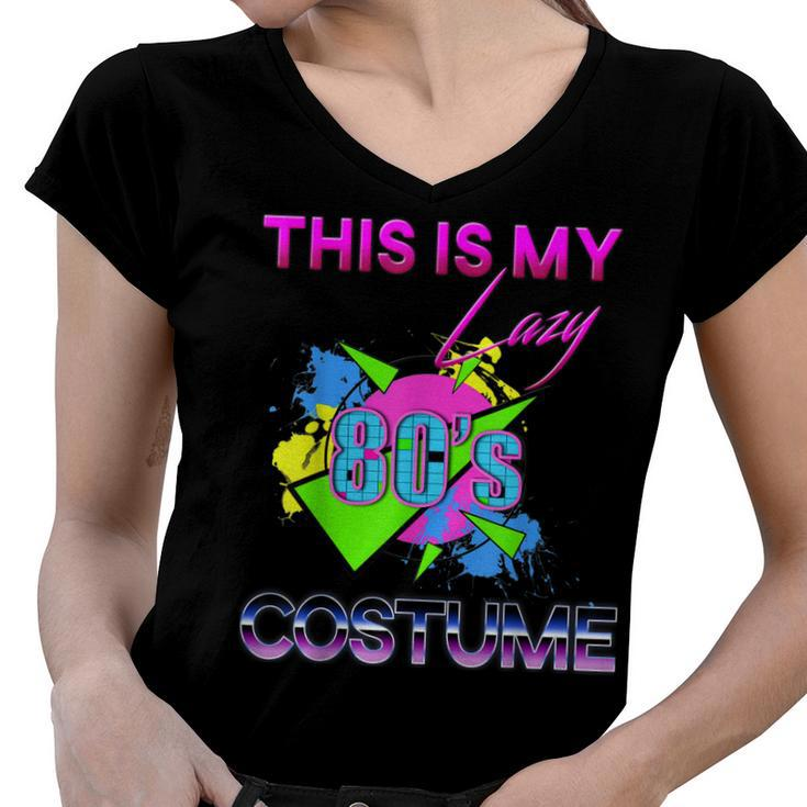 This Is My Lazy 80S Costume Rad Eighties Halloween Costume  Women V-Neck T-Shirt