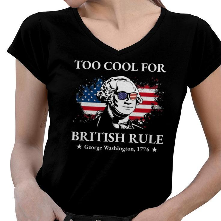 Too Cool For British Rule Fourth Of July Us American History Women V-Neck T-Shirt