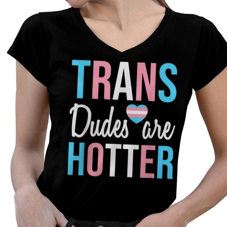 Trans Dudes Are Hotter Transgender Gay Pride Month V2 Women V-Neck T-Shirt
