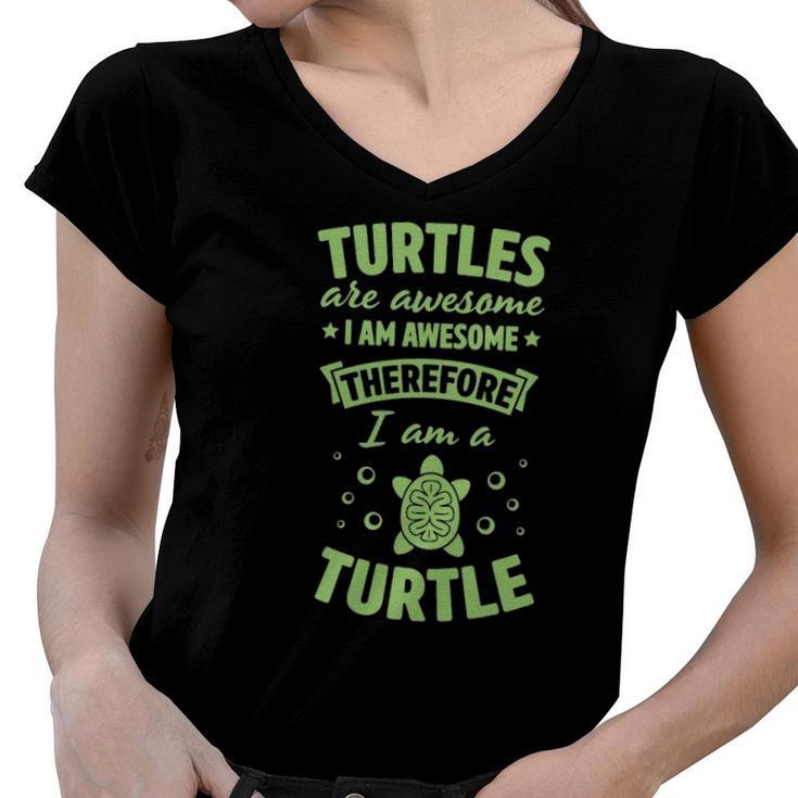 Turtles Are Awesome I Am Awesome Therefore I Am A Turtle  Women V-Neck T-Shirt