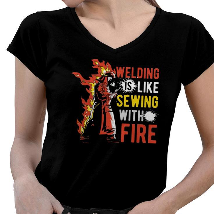 Welding Is Like Sewing With Fire  Women V-Neck T-Shirt