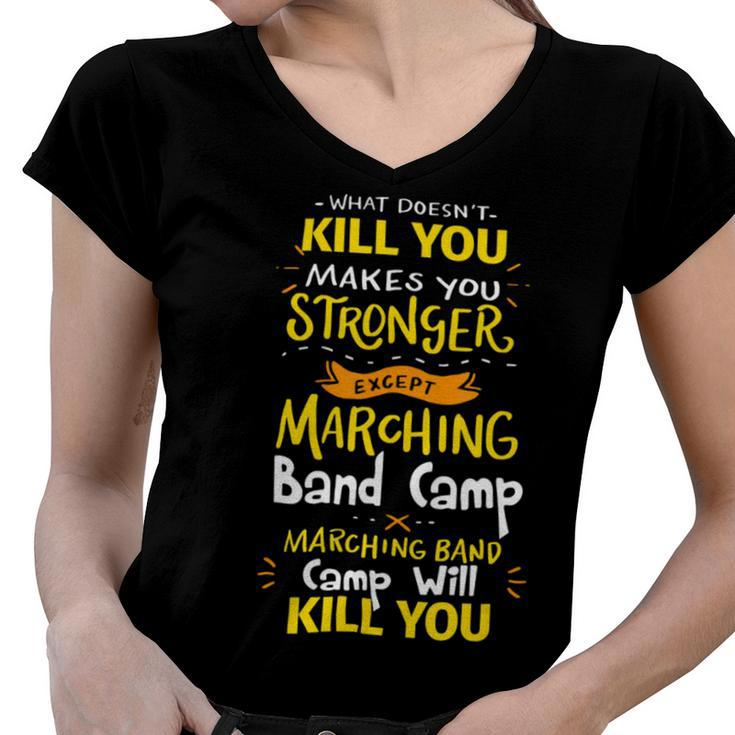 What Doesnt Kill You Makes You Stronger Marching Band Camp T Shirt Women V-Neck T-Shirt