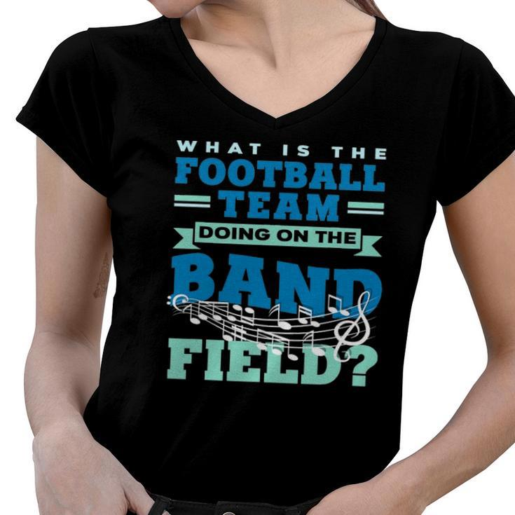 What Is The Football Team Doing On The Band Field Orchestra Women V-Neck T-Shirt