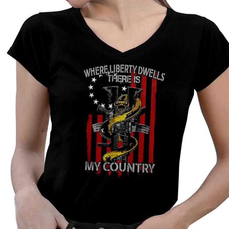 Where Liberty Dwells There Is My Country Women V-Neck T-Shirt