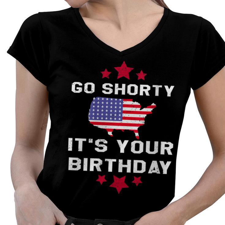 Womens Go Shorty Its Your Birthday 4Th Of July Independence Day   Women V-Neck T-Shirt