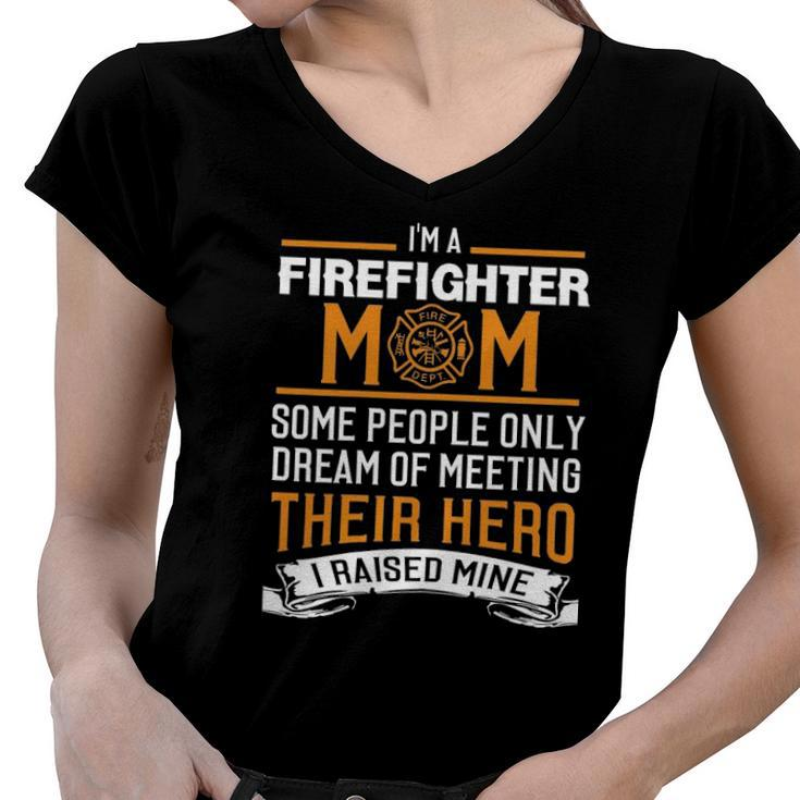 Womens Im A Firefighter Mom I Raised My Hero Women V-Neck T-Shirt