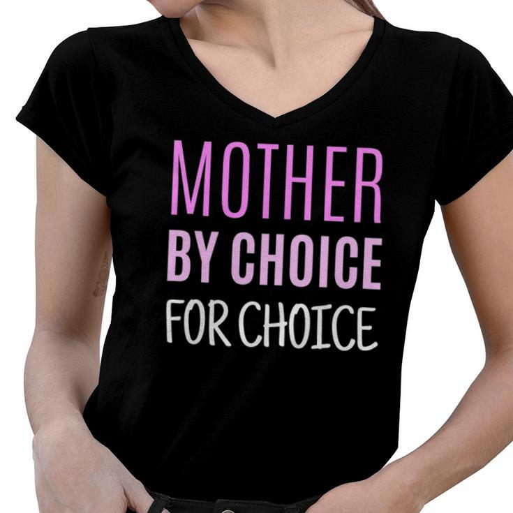 Womens Mother By Choice For Choice Pro Choice Reproductive Rights Women V-Neck T-Shirt