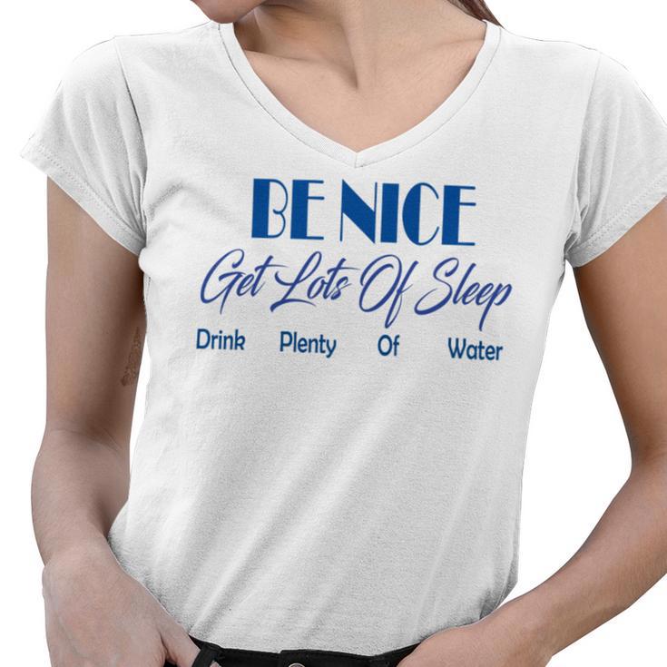 Be Nice Get Lots Of Sleep Drink Plenty Of Water Women V-Neck T-Shirt