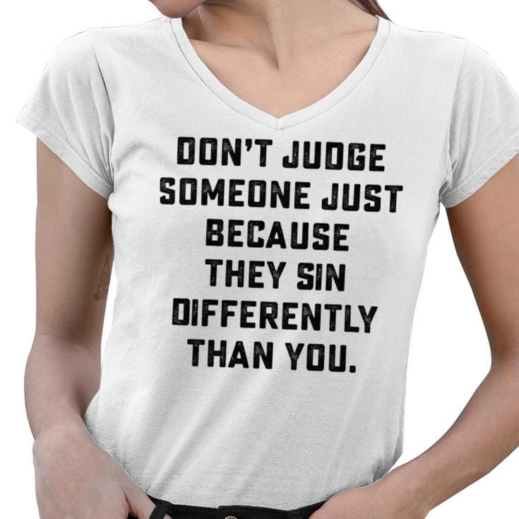 Dont Judge Someone Just Because They Sin Differently Than You Women V-Neck T-Shirt