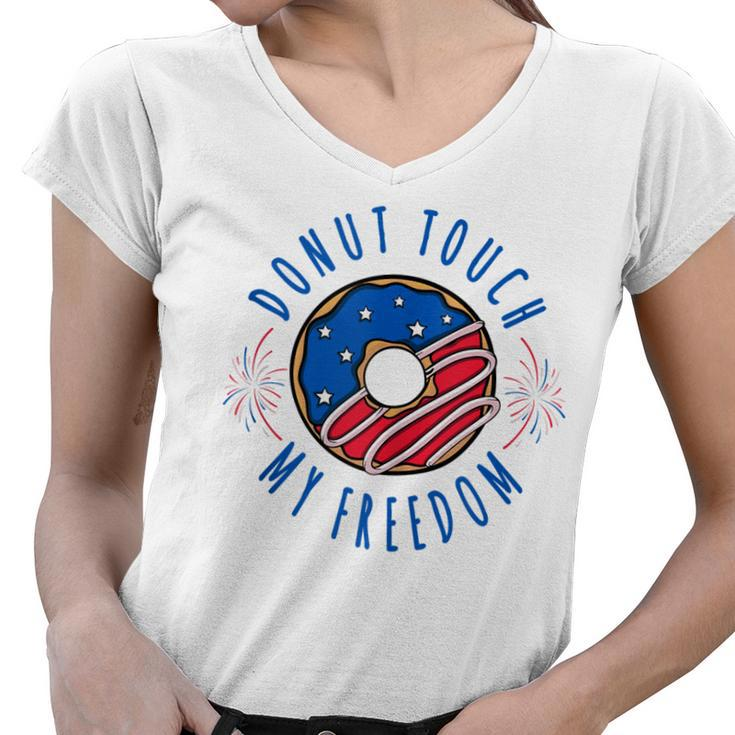 Donut Touch My Freedom  America Funny Fourth Of July  V2 Women V-Neck T-Shirt