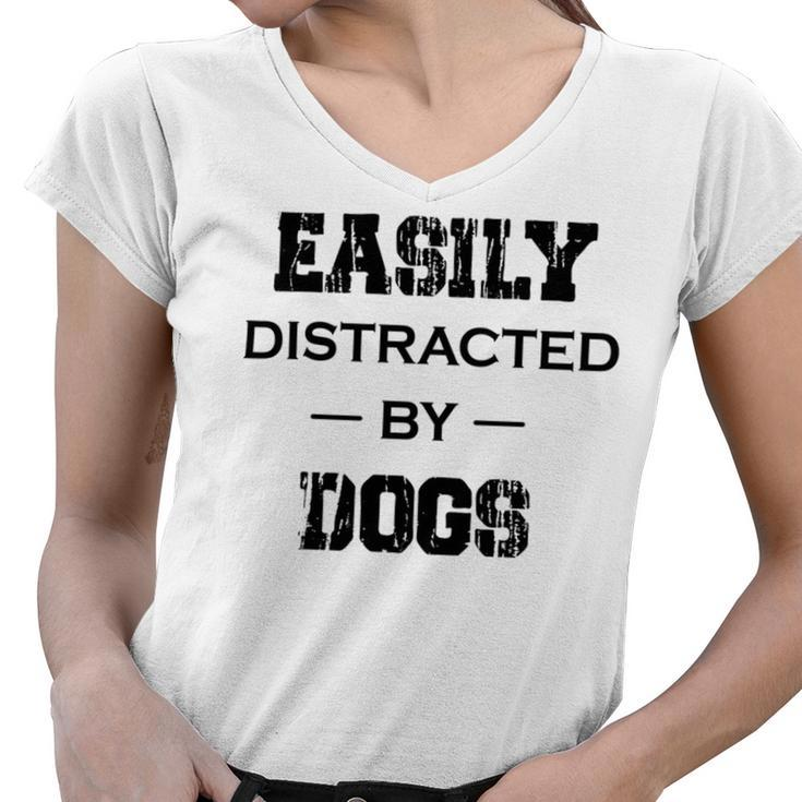 Easily Distracted By Dogs  Funny Dogs Quotes   Gift For Dogs Lovers  Women V-Neck T-Shirt