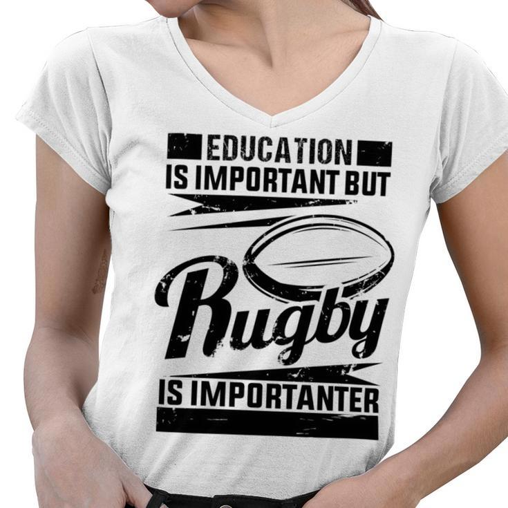 Education Is Important But Rugby Is Importanter Women V-Neck T-Shirt