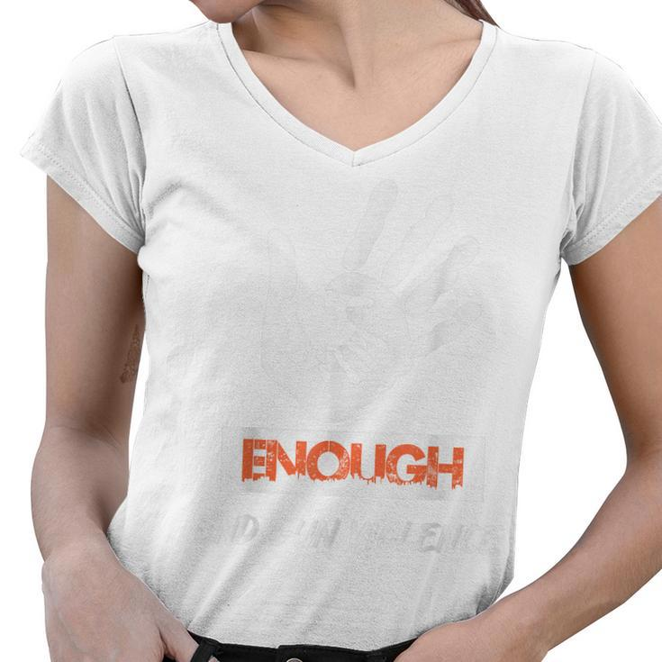 Enough End Gun Violence No Gun Awareness Day Wear Orange  Women V-Neck T-Shirt