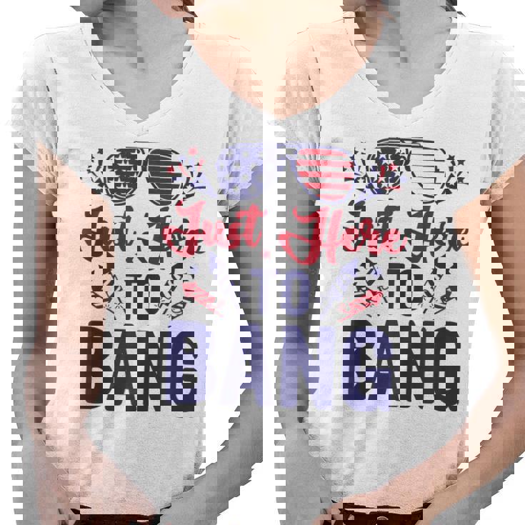 Funny Fourth Of July Just Here To Bang July 4Th  Women V-Neck T-Shirt