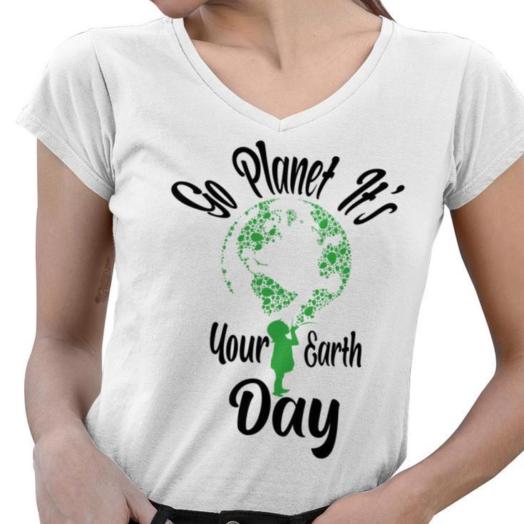 Go Planet Its Your Earth Day Women V-Neck T-Shirt