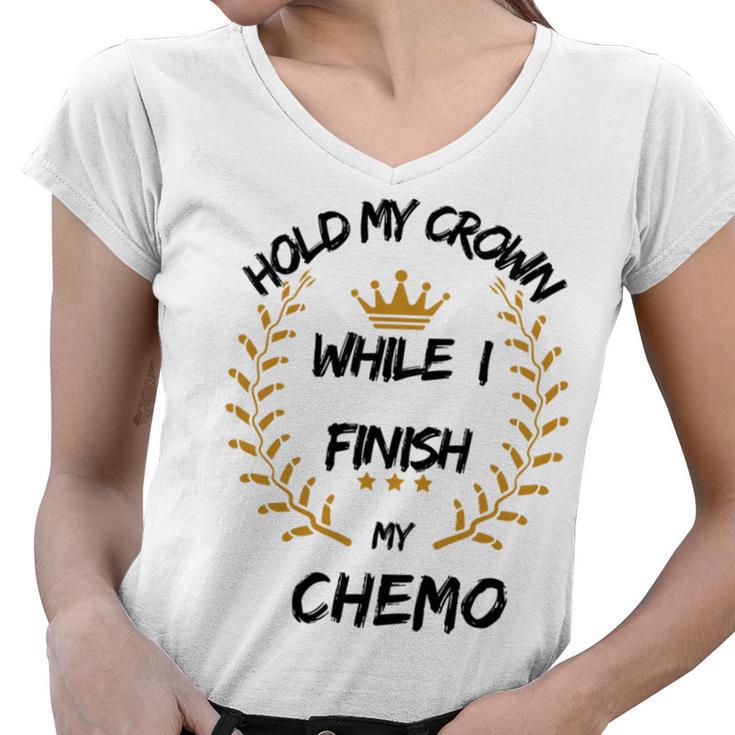 Hold My Crown While I Finish My Chemo  V6 Women V-Neck T-Shirt