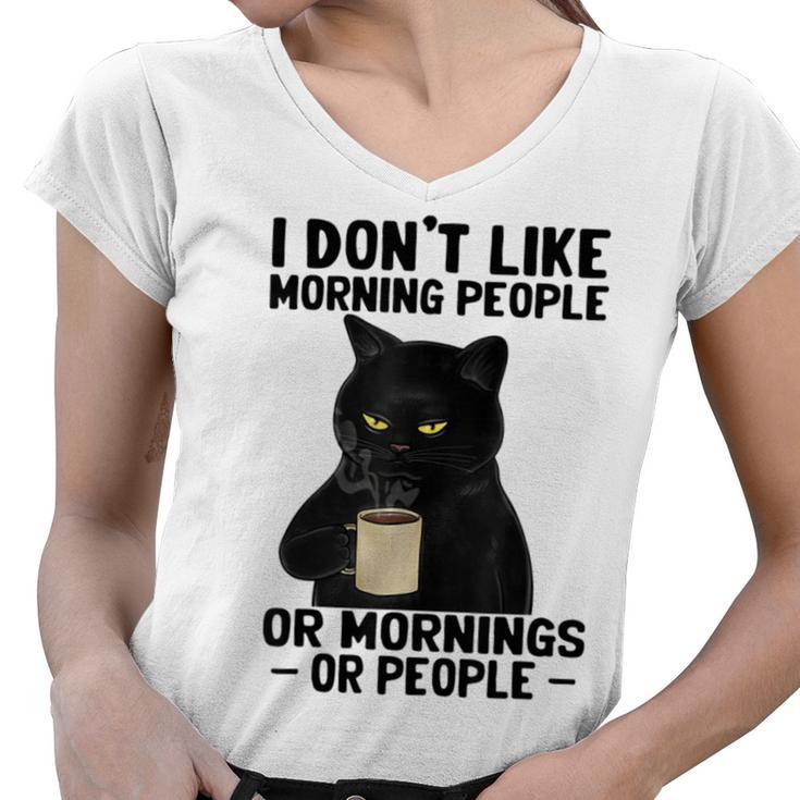 I Dont Like Morning People Or Mornings Or People V3 Women V-Neck T-Shirt