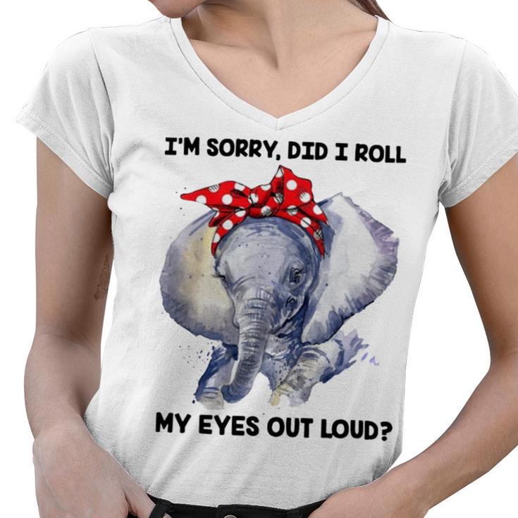 Im Sorry Did I Roll My Eyes Out Loud 736 Shirt Women V-Neck T-Shirt