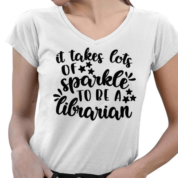 It Takes Lots Of Sparkle To Be A Librarian Women V-Neck T-Shirt