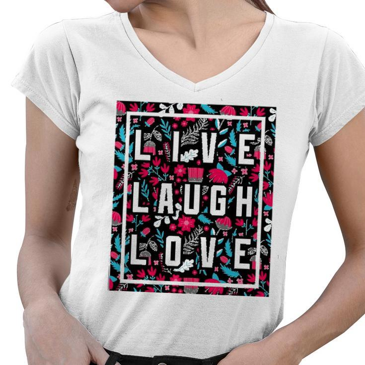 Live Laugh Love Inspiration Cool Motivational Floral Quotes Women V-Neck T-Shirt