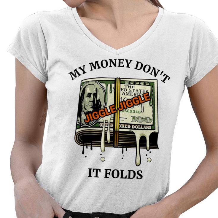 My Money Dont Jiggle Jiggle It Folds  Women V-Neck T-Shirt