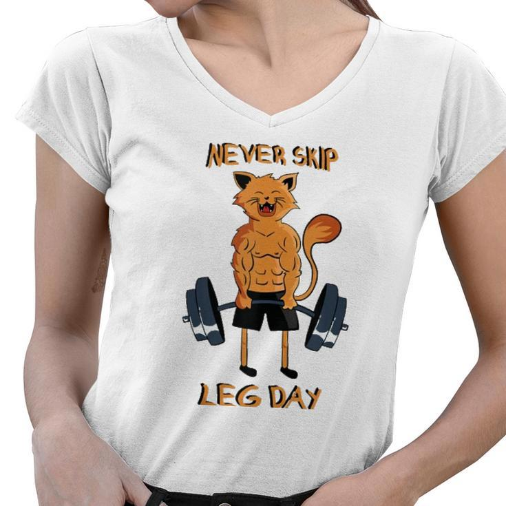 Never Skip Leg Day Bodybuilding Weightlifting Powerlifting  Women V-Neck T-Shirt