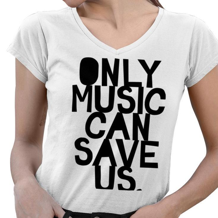 Only Music Can Save Us Women V-Neck T-Shirt