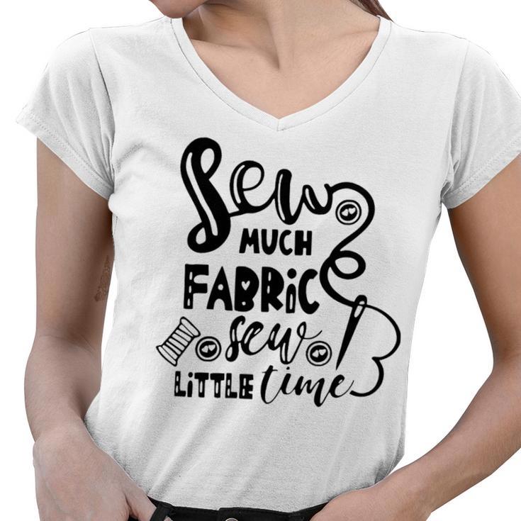 Sew Much Fabric Sew Little Time 729 Shirt Women V-Neck T-Shirt