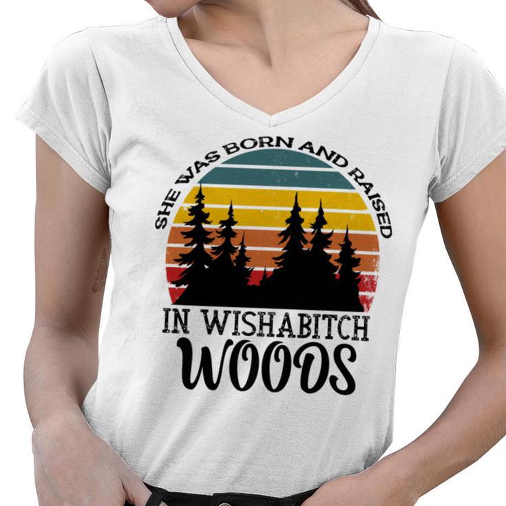 She Was Born And Raised In Wishabitch Woods  Women V-Neck T-Shirt