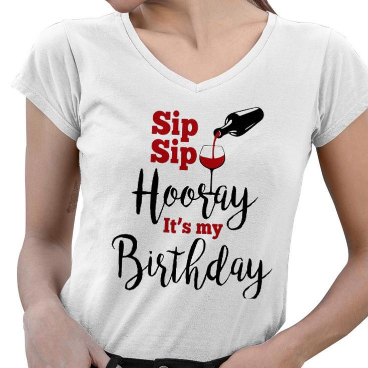 Sip Sip Hooray Its My Birthday Funny Bday Party Gift Women V-Neck T-Shirt