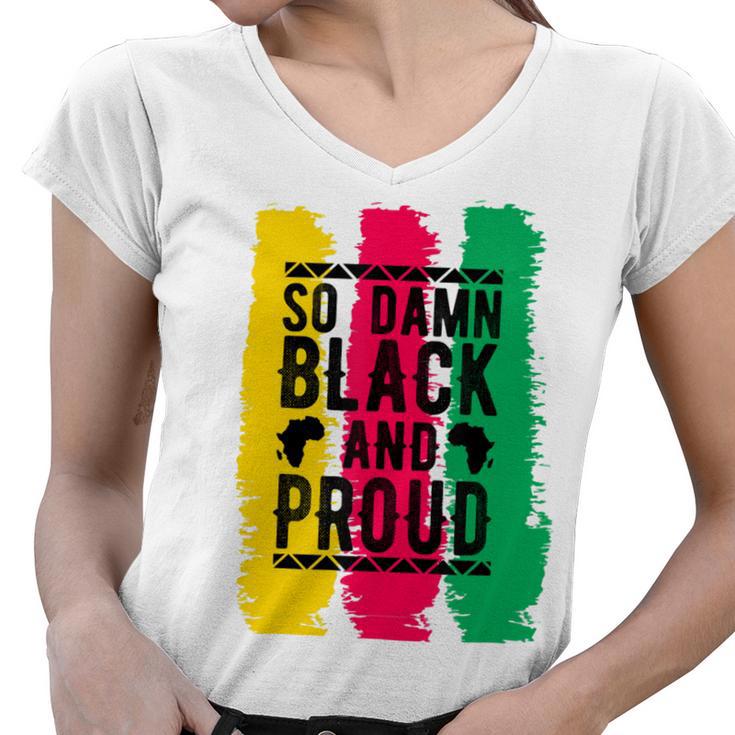 So Damn Black And Proud Black History Month Women V-Neck T-Shirt